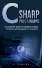 C Sharp Programming: The Ultimate Guide to Building Robust, Efficient, and Scalable Applications