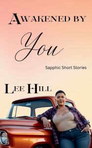 Free computer books in pdf to download Awakened by You: Sapphic Short Stories by Lee Hill