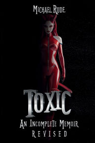 Title: Toxic: An incomplete memoir:, Author: Michael Rude