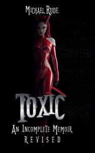 Title: Toxic: An incomplete memoir:, Author: Michael Rude