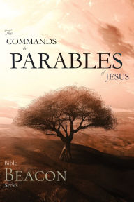 Title: Bible Beacon Series: The Commands and Parables of Jesus, Author: Jason Lamb