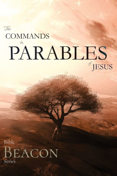 Bible Beacon Series: The Commands and Parables of Jesus: