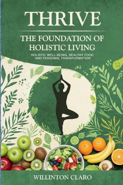 THRIVE, The Foundation of Holistic Living: Well-Being, Healthy Food, and Personal Transformation.