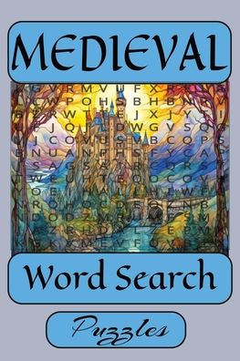 Medieval Word Search Puzzle Book: Large Print, Fun and Easy-to-Read Puzzles Exploring Castles, Knights, and Chivalry 60 Puzzles Perfect for Relaxation