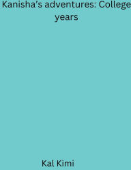 Title: Kanisha's adventures: College years:, Author: Kal Kimi