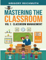 Mastering the Classroom: Volume 1: Classroom Management