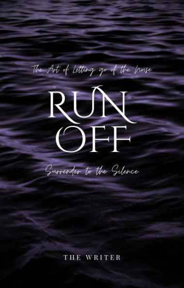 The Art of Letting go of the Noise: RUN OFF:Surrender to the Silence