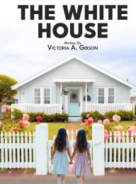 Title: The White House, Author: VICTORIA A. GIBSON