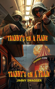 Title: TRANNY'S ON A PLANE AND TRANNY'S ON A TRAIN, Author: Jimmy Swagger