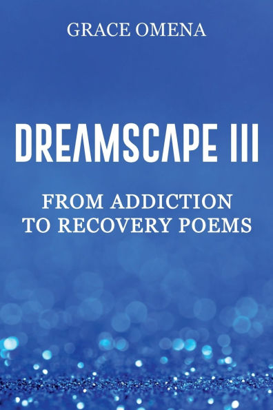 DreamScape III: From Addiction To Recovery Poems