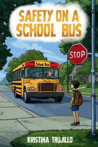 Title: Safety on a School Bus, Author: Kristina Trujillo