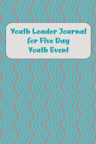 Title: Youth Leader Journal for Five Day Youth Event, Author: Bethel Grove