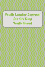 Title: Youth Leader Journal for Six Day Youth Event, Author: Bethel Grove