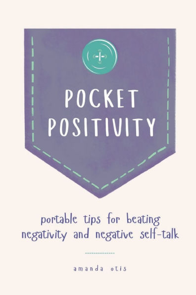 Pocket Positivity: Portable Tips for Beating Negativity and Negative Self-Talk: