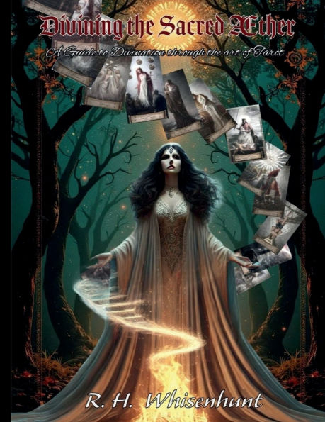 Divining the Sacred AEther: A Guide to Divination through the art of Tarot: