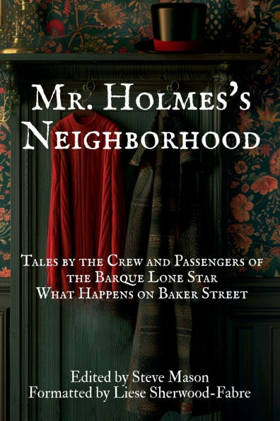Mr. Holmes's Neighborhood: Tales by the Crew and Passengers of the Barque Lone Star What Happens on Baker Street