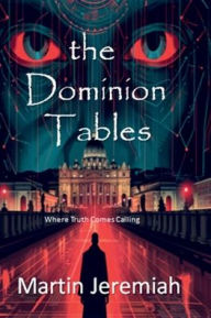 Title: The Dominion Tables: Where Truth Comes Calling, Author: Martin Jeremiah