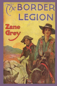Title: The Border Legion, Author: Zane Grey
