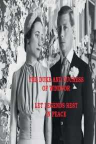 The Duke and Duchess of Windsor - LET LEGENDS REST IN PEACE by