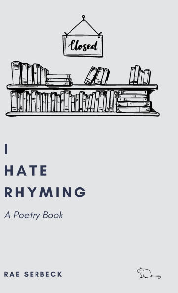 I Hate Rhyming: A Poetry Book