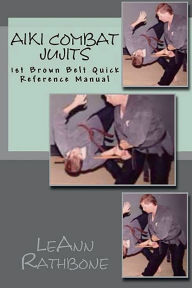 Title: Aiki Combat Jujits 1st Brown Belt Quick Reference, Author: L. M. Rathbone