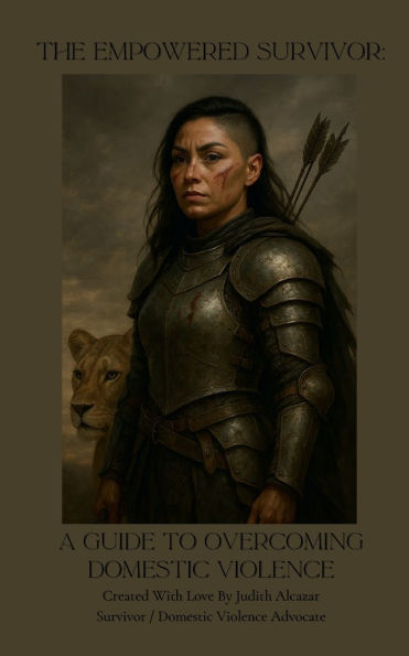 The Empowered Survivor: A Guide to Overcoming Domestic Violence:"Practical Steps to Reclaim Your Life and Heal After Abuse"