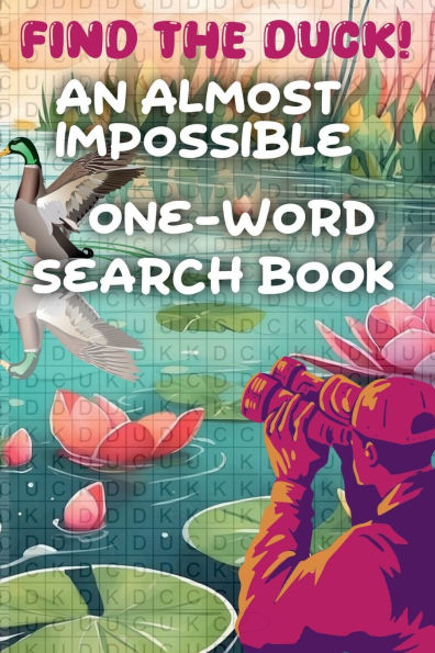 Find the Duck!: An Almost Impossible One-Word Search Book 100 Puzzles, 100 Hidden Ducks, Zero Mercy!: