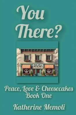 You There?: Peace, Love & Cheesecakes