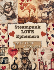 Title: Steampunk Love Ephemera to Cut Out and Collage: 150+ Pieces of Ephemera for Junk Journals, Scrapbooks and Mixed Media, Author: Glowing Pine Press