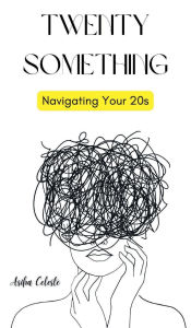 Title: Twenty Something: Navigating Your 20s:, Author: Asiha Celeste