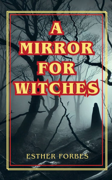 A Mirror for Witches: Haunting Chronicle of Witchcraft, Fear, and Tragedy Puritan New England
