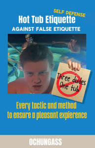 Title: Hot Tub Etiquette Self Defense: Against False Etiquette, Author: Ochungass