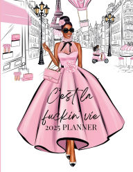 Title: Pink 2025 Planner C'est La Fuckin Vie Fashion Paris African American Girl: 2025 Planner, 8.5 x11 , 150 Pages Dated Monthly Weekly Planner, Author: Monique Layzell