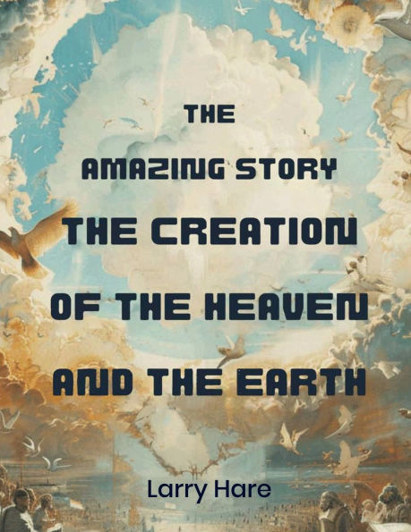 The Amazing Story: The Creation Of The Heaven And The Earth