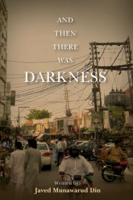 Title: And Then There Was Darkness, Author: Javed Munawarud Din