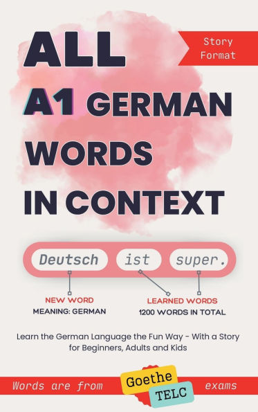 All A1 German Words in Context: Learn the German Language the Fun Way - With a Story for Beginners, Adults and Kids. Words are from Goethe and TELC exam