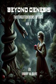 Title: Beyond Genesis: The Forgotten Books Of Faith Vol 1, Author: Larry W. Duke