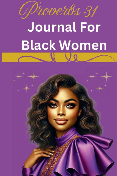 Proverbs 31 Journal For Black Women: A Faith-Filled Journey: Reflecting on the Virtue and Grace of a Proverbs 31 Woman