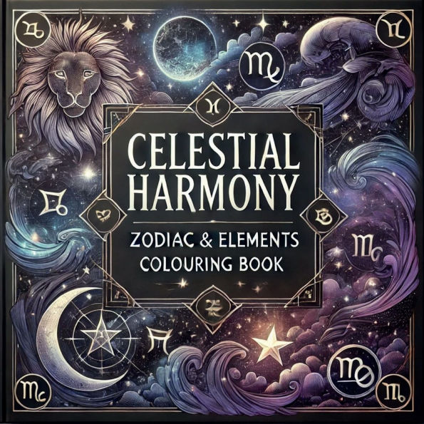 Celestial Harmony: Zodiac & Elements Coloring Book For Adults (Relaxation & Mindfulness):