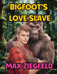 Title: BigFoot's Love Slave: Adult Rhyming Picture Book Parody, Author: Max Ziegfeld
