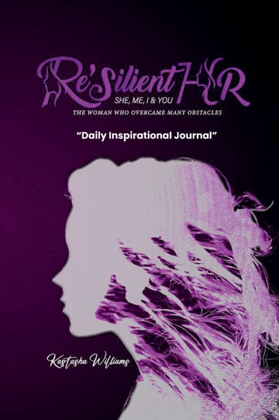 Re'silient HR SHE,ME,I & YOU THE WOMAN WHO OVERCAME MANY OBSTACLES: Daily Inspirational Journal:
