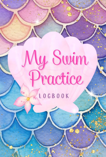 My Mermaid Swim Practice Logbook: Wish Upon a Starfish.