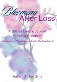 Title: Blooming After Loss: A 30-Day Healing Journal:, Author: Amber Sims