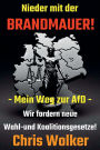 Nieder mit der BRANDMAUER!: Mein Weg zur AfD - Wir fordern neue Wahl- und Koalitionsgesetze!