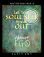 Let Your SOUL SELF Speak Out About EGO - Identity and Attachment