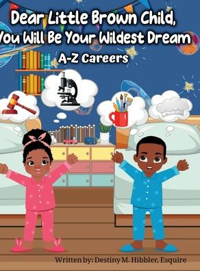 Dear Little Brown Child, You Will Be Your Wildest Dream: A-Z Careers