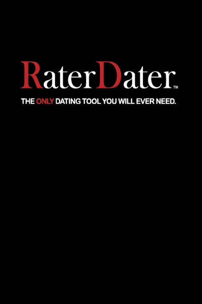 RaterDater: THE ONLY DATING TOOL YOU WILL EVER NEED.
