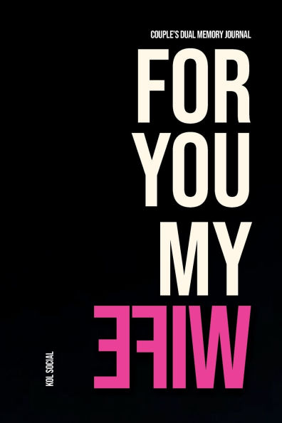 for You, My Wife - Dual Memory Journal Couples to Document Their Shared Experiences, Memories & Reflections.: Edition Inclusive