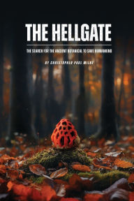 Title: The Hellgate: The Search for the Ancient Botanical to Save Humankind, Author: Christopher Paul Milne