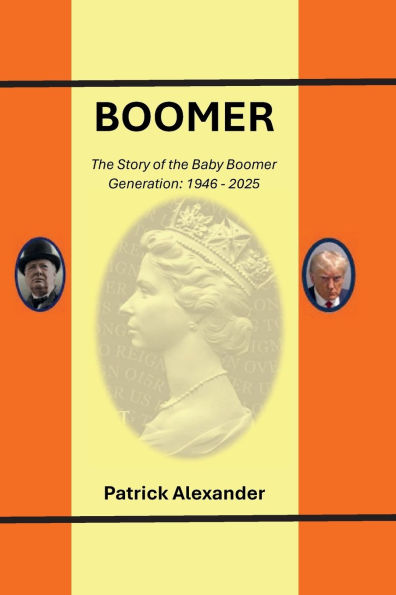 Boomer: The Story of the Baby Boomer Generation: 1946 -2025